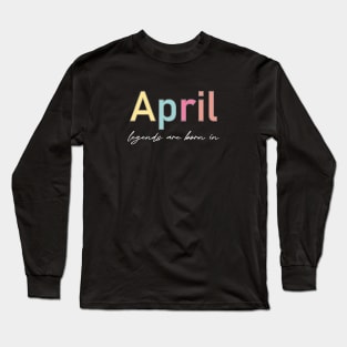 legends are born in  april Long Sleeve T-Shirt